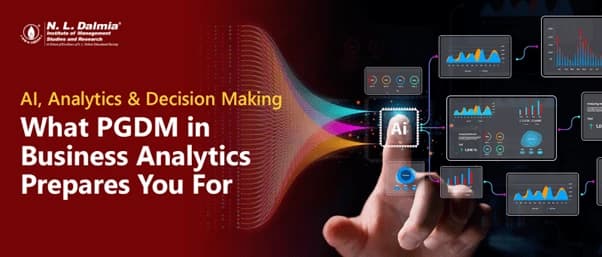 AI, Analytics & Decision Making: What PGDM in Business Analytics Prepares You For