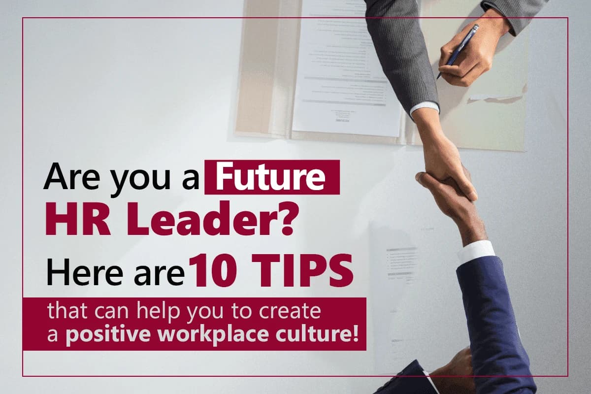 Are you a Future HR Leader? Here are 10 tips that can help you to create a positive workplace culture!