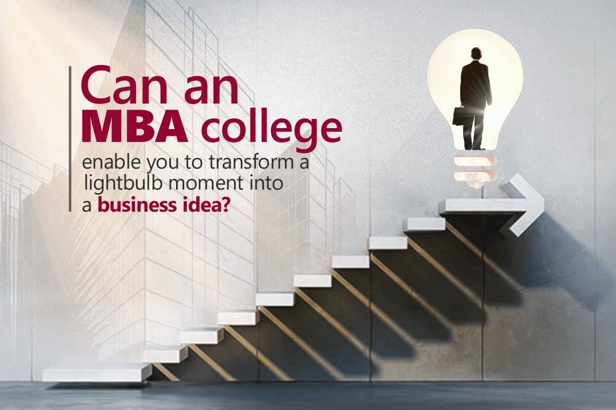 Can an MBA college enable you to transform a lightbulb moment into a business idea?