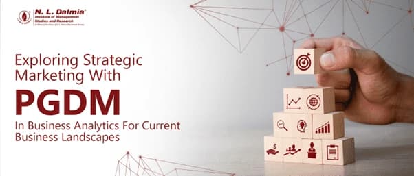 Exploring Strategic Marketing With PGDM In Business Analytics For Current Business Landscapes