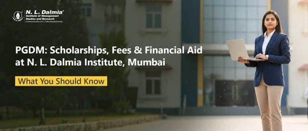 PGDM: Scholarships, Fees & Financial Aid at N. L. Dalmia Institute, Mumbai – What You Should Know