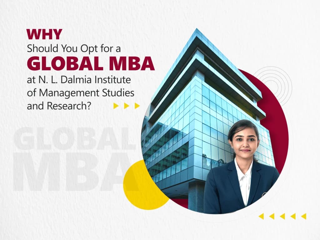 Why Should You opt for a Global MBA at N. L. Dalmia Institute of Management Studies and Research?
