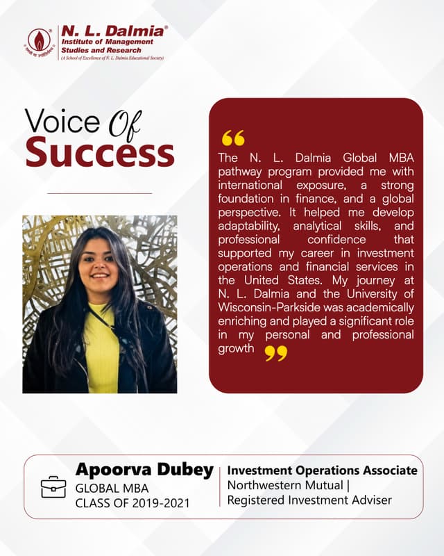 An academic journey that brought together finance, international exposure and a broader perspective.
For Apoorva Dubey, her time at N. L. Dalmia laid a strong foundation in finance, which she carried forward to the University of Wisconsin–Parkside. The experience broadened her perspective, strengthened her analytical abilities and helped her adapt to a new academic and professional environment.
Today, as an Investment Operations Associate at Northwestern Mutual, USA, Apoorva continues to build on these experiences in her professional journey.
Her story reflects how learning, when combined with international exposure, can broaden perspectives, strengthen capabilities and create possibilities that extend well beyond the classroom.
.
.
.
.
#GlobalMBA #InternationalExposure #GlobalCareers #FinanceCareers #NLDIMSR